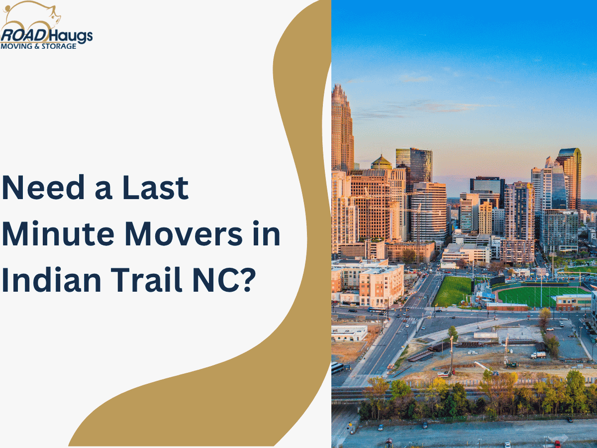 Need a Last Minute Mover in Indian Trail, NC?
